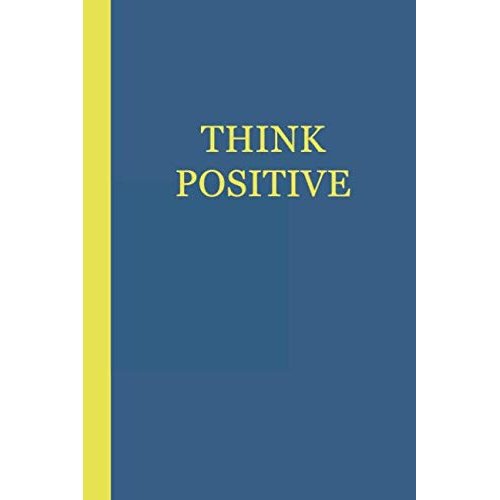 Journal: Think Positive (Blue and Yellow) 6x9 - GRAPH JOURNAL - Journal with graph paper pages, square grid pattern
