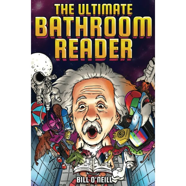 The Ultimate Bathroom Reader: Interesting Stories, Fun Facts and Just Crazy Weird Stuff to Keep You Entertained on the Throne! (Perfect Gag Gift)