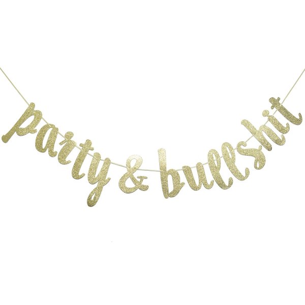Party and Bullshit Gold Glitter Banner, Funny 21st, 25th, 30th Birthday Banner, 90's Party, Bachelorette Party, Office Party Decorations (Gold Glitter)