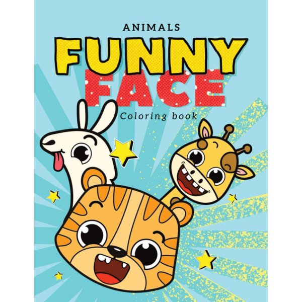 Animals Funny Face Coloring Book: A Funny Coloring Book for Toddlers, Kindergarten and Kids, Having Fun with Animals Making Happy and Silly Faces, Great Gift for Kids Who Love Animals
