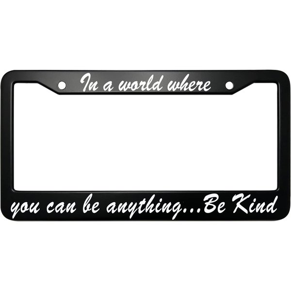 XHuiZio in A World Where You Can Be Anything Be Kind License Plate Frame for Women/Men, Matte Black Stainless Steel Car Tag Frame, 6"x12" 2 Holes & Screws Fits Standard US/CA