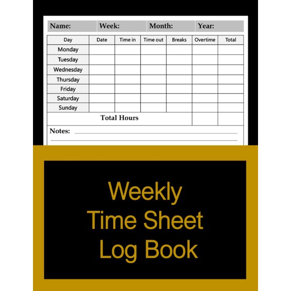 Weekly Time Sheet Log Book: Employee Hours Log Book with Breaks and Overtime |Employee Time Sheet Log Book |Weekly Employee Time Sheet Log |Work Hours ... Time Sheets |Work Hours Logbook|120 Pages|