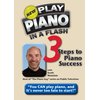 The New Play Piano In A Flash: 3 Steps to Piano Success