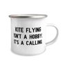 Reusable Kite Flying 12oz Camper Mug, Kite Flying Isn't a Hobby. It's a Calling., Fun for Friends, Holiday