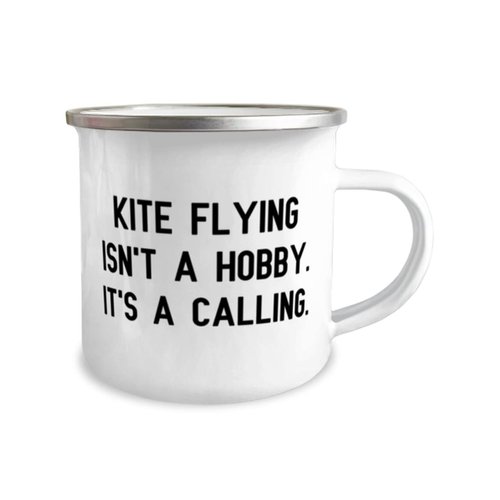 Reusable Kite Flying 12oz Camper Mug, Kite Flying Isn't a Hobby. It's a Calling., Fun for Friends, Holiday