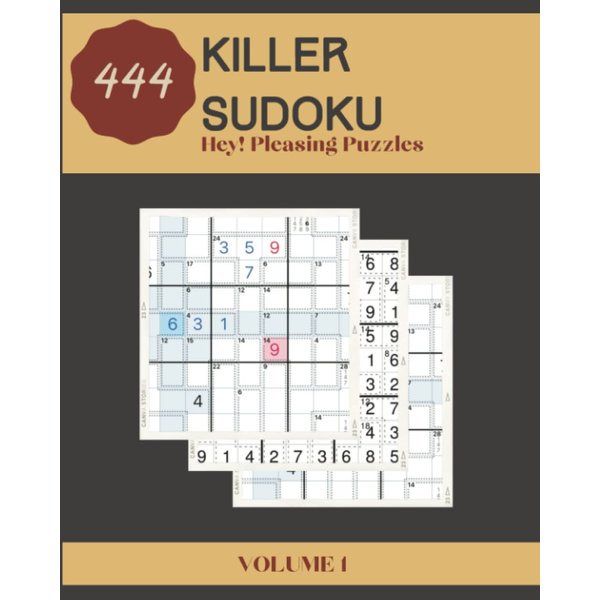 Hey! 444 Pleasing Killer Sudoku Puzzles Volume 1: A Big Collection of Strategy Games, with Instructions and Solutions, from Beginner to Expert, to Exercise your Mind, to Sharpen your Brain