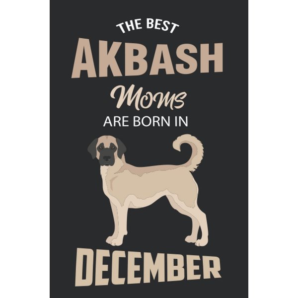 The Best Akbash Moms are Born in December: Akbash Notebook Blank Lined Journal Pages for Birthday gift, Perfect composition for any Akbash Lover