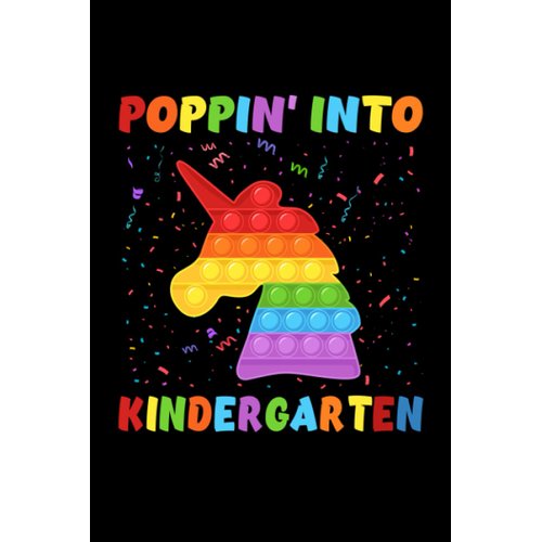 Poppin' Into Kindergarten Trendy Sensory Fidget Toy Unicorn: Funny Notebook Planner - 6x9 inch Daily Planner Journal, To Do List Notebook, Daily Organizer, 120 Pages