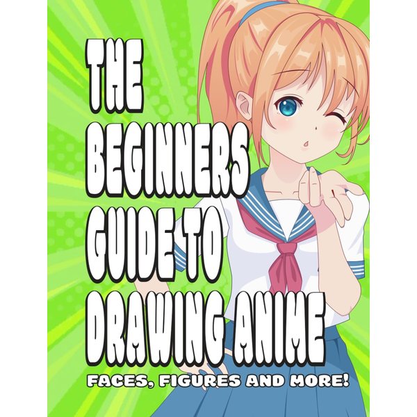 The Beginners Guide to Drawing Anime