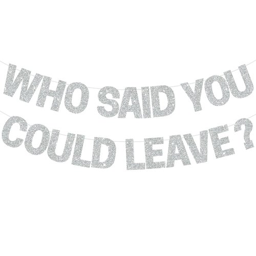 BEISHIDA Silver Who Said You Could Leave Banner,Pre-Strung Glitter retirement party decorations,going away party Sign Garland, Farewell Party Supplies, graduation banner (No DIY）