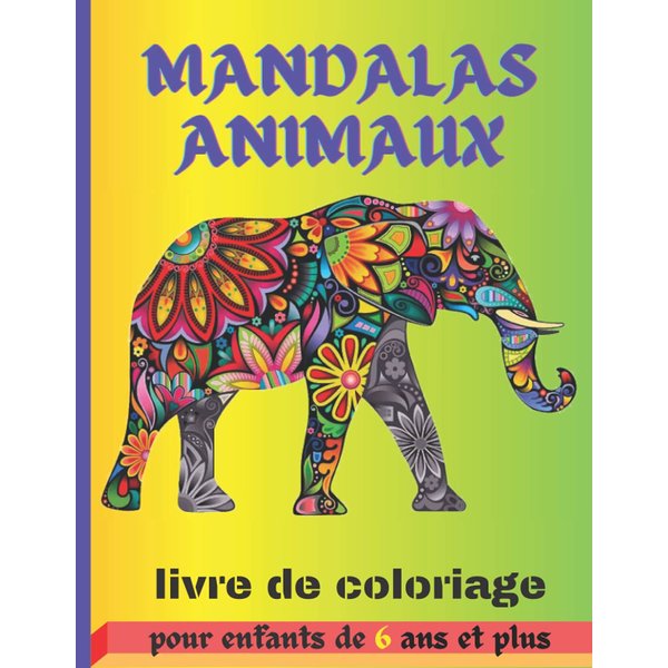 Mandalas animaux: Livre de coloriage pour enfant de 6 ans et plus| Coloriage relaxant pour ..., magnifiques dessins d'animaux à colorier pour se ... créativité de votre enfant (French Edition)