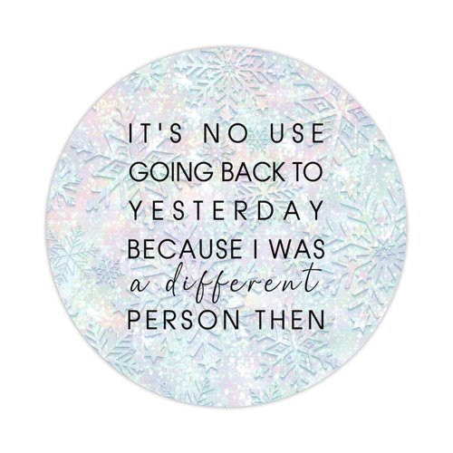 100pcs Words Quotes Round Stickers It's No Use Going Back to Yesterday Because I was A Different Person Then Label Stickers Decals for Card Envelopes Seals Boxes Holiday Xmas Gifts 2in