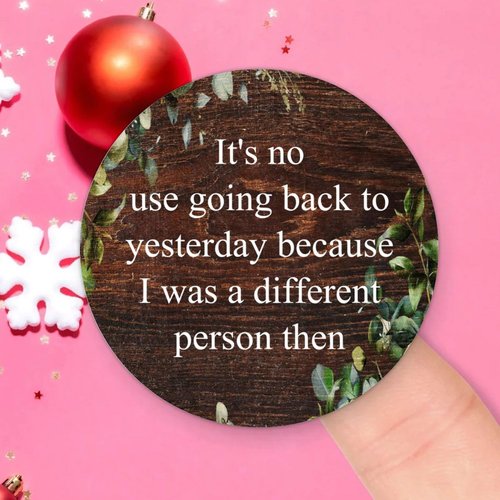 100pcs Round Stickers It's No Use Going Back to Yesterday Because I was A Different Person Then Label Stickers Decals for Card Envelopes Seals Boxes Holiday Xmas Gifts Bags Packaging 1.5"