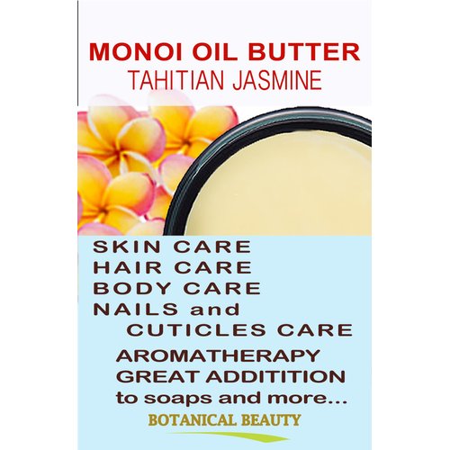 Botanical Beauty MONOI OIL BUTTER TAHITIAN JASMINE Pure Natural Virgin Unrefined RAW 4 Fl. Oz.- 120 ml for FACE, SKIN, BODY, DAMAGED HAIR, NAILS
