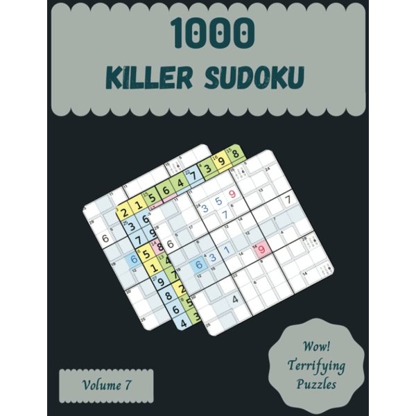 Wow! 1000 Terrifying Killer Sudoku Puzzles Volume 7: A Prime Collection of Logic Games, with Guide and Solutions, from Kids to Adults, to Challenge your Mind, to Awake your Brain