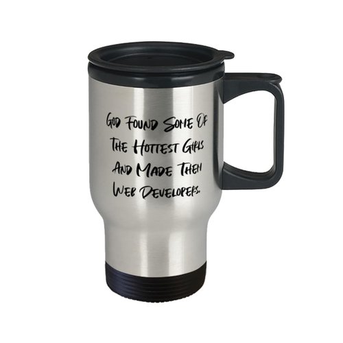 Unique Web developer Gifts, God Found Some Of The Hottest Girls And Made, Birthday Travel Mug For Web developer from Colleagues, Web developer mug, Web developer keychain, Web developer shirt, Web