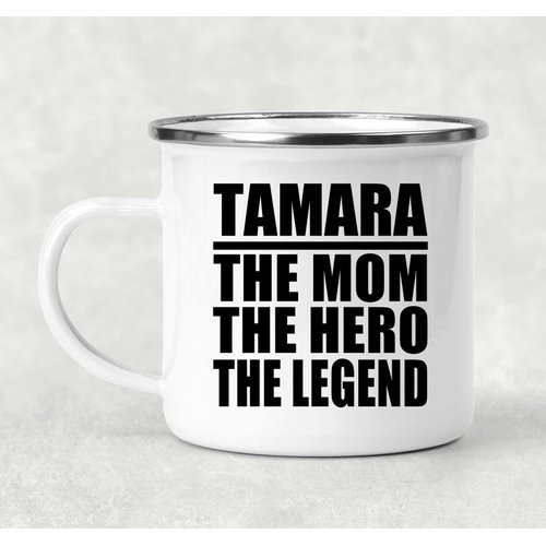 Designsify Gifts, Tamara The Mom The Hero The Legend, 12oz Camping Mug Stainless Steel Enamel Tea-Cup with Handle, for Birthday Anniversary Mom Dad Parents Fathers Mothers Day Party, to Men Women Him