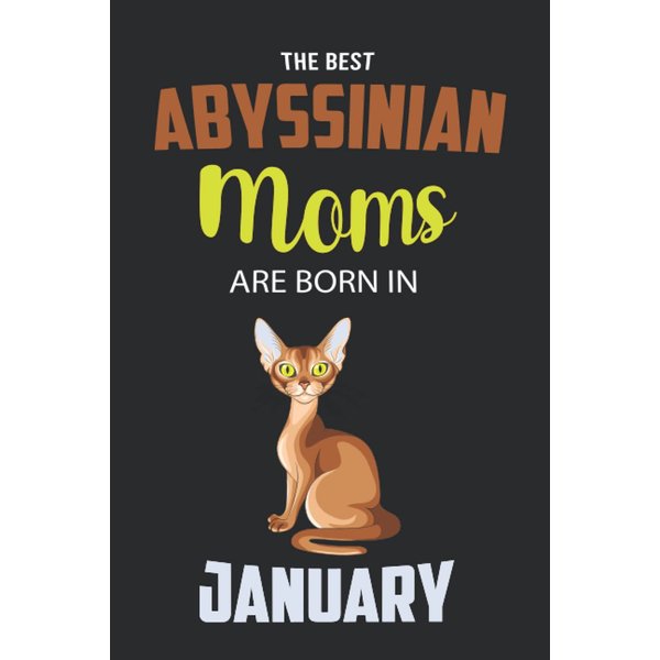 The Best Abyssinian Moms are Born in January: Abyssinian Notebook Blank Lined Journal Pages for Birthday gift, Perfect composition for any Abyssinian Lover