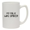Knick Knack Gifts My Milk was Spiked - 14oz Ceramic White Statesman Coffee Mug, White