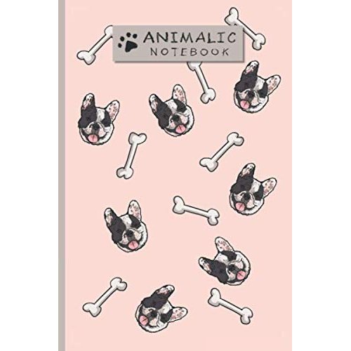 Animalic Notebook - Bulldog Composition: Notebook with Animal Theme - Little, Beautiful, Cute Dog. Journal, Diary (110 Pages, Lined, 6 x 9) (Animalic Notebooks)