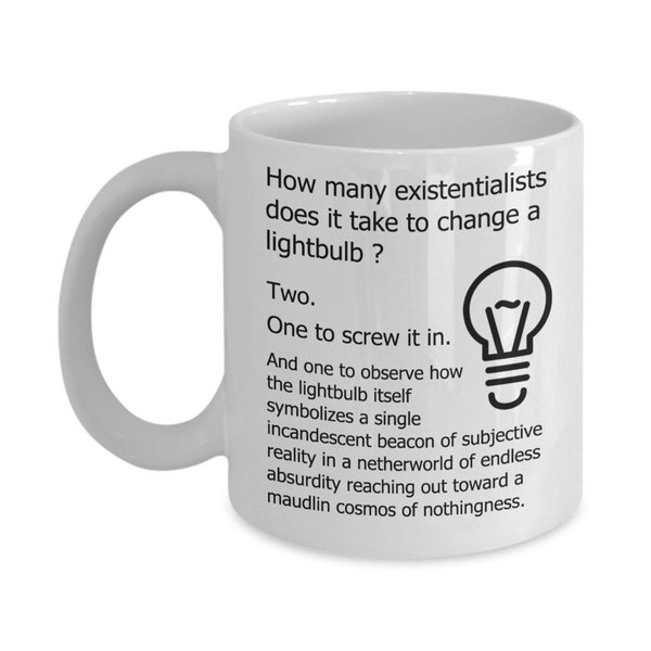 Philosopher Mug - How Many Existentialists Does It Take To Change A Lightbulb - Funny Philosophy Gifts