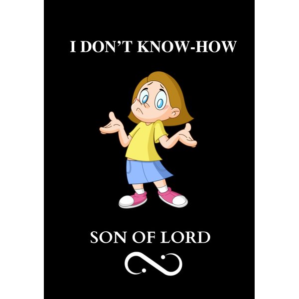 I don't Know-How: Solution for your biggest problem (SON OF LORD)