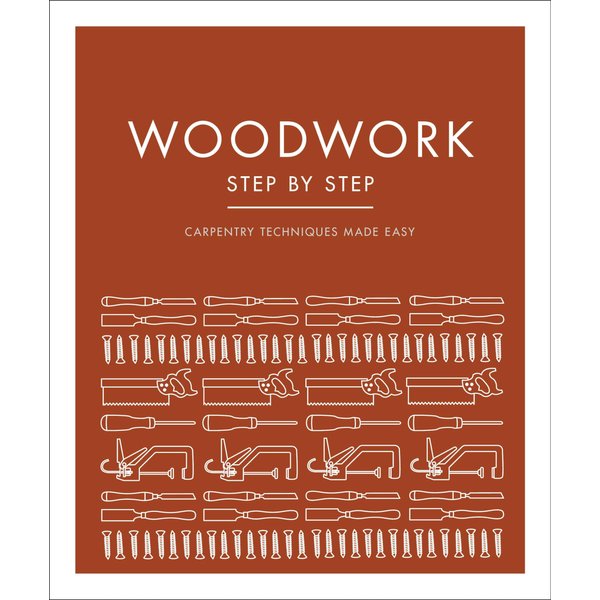Woodwork Step by Step: Carpentry Techniques Made Easy (DK Step by Step)