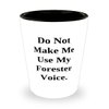 Do Not Make Me Use My Forester Voice. Forester Shot Glass, Reusable Forester Gifts, Ceramic Cup For Men Women