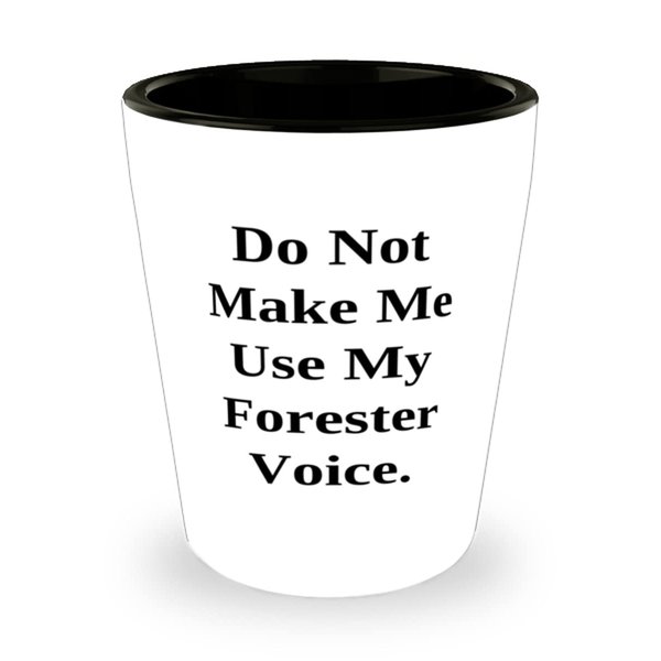 Do Not Make Me Use My Forester Voice. Forester Shot Glass, Reusable Forester Gifts, Ceramic Cup For Men Women