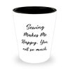 Sewing Makes Me Happy. You, not so much. Shot Glass, Sewing Ceramic Cup, Reusable Gifts For Sewing