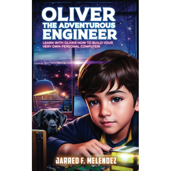 Oliver the Adventurous Engineer: Learn with Oliver how to build your very own personal computer! (STEM Team Oliver Book Series)