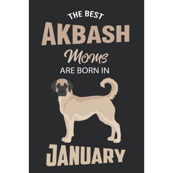 The Best Akbash Moms are Born in January: Akbash Notebook Blank Lined Journal Pages for Birthday gift, Perfect composition for any Akbash Lover