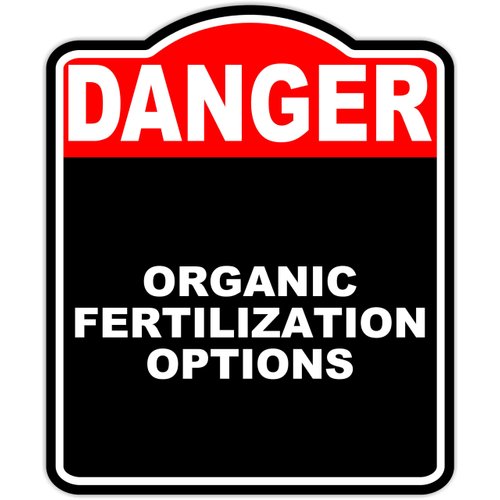 ORGANIC FERTILIZATION OPTIONS Danger Red Black Aluminum Composite Sign 20 x 24 inches