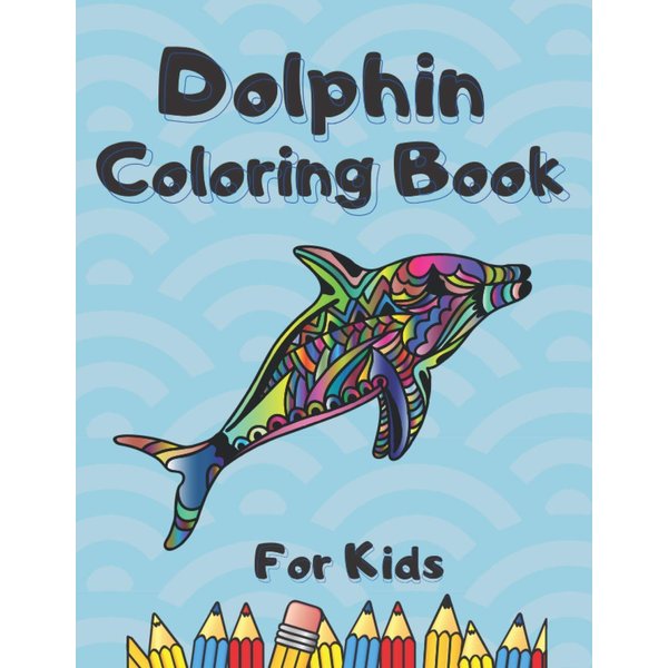 Dolphin Coloring Book For Kids: Activity Book For Toddlers and Preschooler