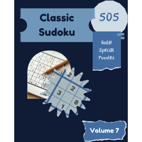 Voila! 505 Special Classic Sudoku Puzzles Volume 7: A Noteworthy Collection of Strategy Games, with Guide and Answers, from Simple to Advanced, to Challenge your Mind, to Improve your Brain