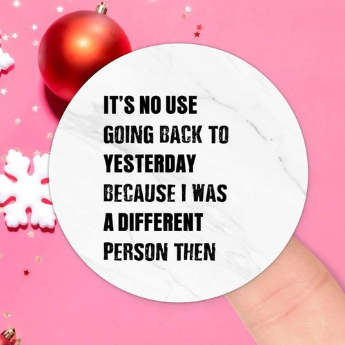 It's No Use Going Back to Yesterday Because I was A Different Person Then Round Label Stickers 100pcs Circle Decals for Water Bottle Luggages Laptop Computer Envelopes Seals Card Boxes 2in