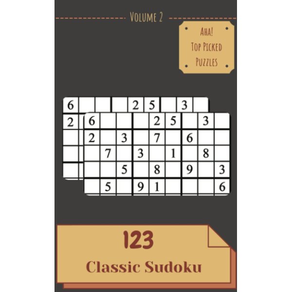 Aha! 123 Top Picked Classic Sudoku Puzzles Volume 2: A Striking Collection of Logic Games, with Guide and Solutions, from Simple to Evil, to Awake your Mind, to Improve your Brain