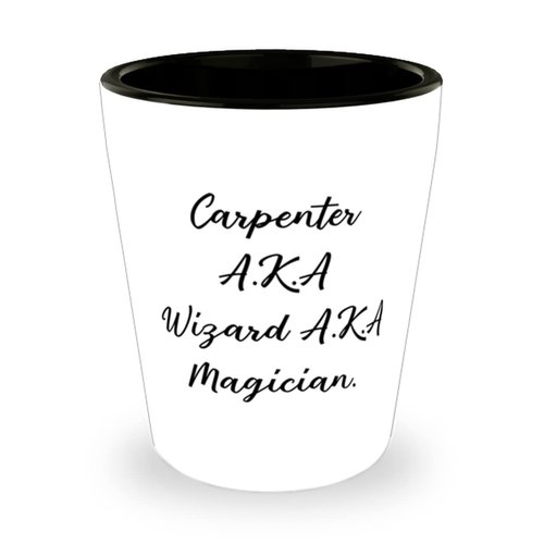 Carpenter Gifts For Coworkers, Carpenter A.K.A Wizard A.K.A Magician, Reusable Carpenter Shot Glass, Ceramic Cup From Colleagues, Gifts for doctors, Gifts for lawyers, Gifts for teachers, Gifts for