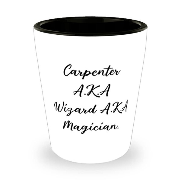 Carpenter Gifts For Coworkers, Carpenter A.K.A Wizard A.K.A Magician, Reusable Carpenter Shot Glass, Ceramic Cup From Colleagues, Gifts for doctors, Gifts for lawyers, Gifts for teachers, Gifts for