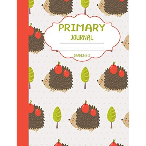 Primary Journal Grades k-2: Cute Hedgehogs, Draw and Write Composition Book for Kids, Half Page Lined Paper with Drawing Space ( 8.5" x 11" Notebook with Soft Durable Cover )