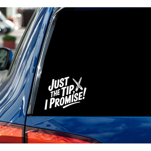 Just The Tip I Promise Car Decal - Stickers for Laptop - Durable Vinyl Car Decal - Easy to Apply and Remove - Outdoor and Indoor Use - Adds A Personal Touch to Your Ride