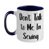 Reusable Sewing, Don't Talk to Me. I'm Sewing, Sewing Two Tone 11oz Mug From