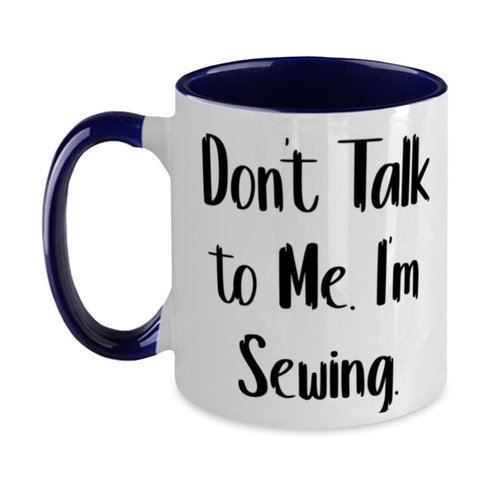 Reusable Sewing, Don't Talk to Me. I'm Sewing, Sewing Two Tone 11oz Mug From