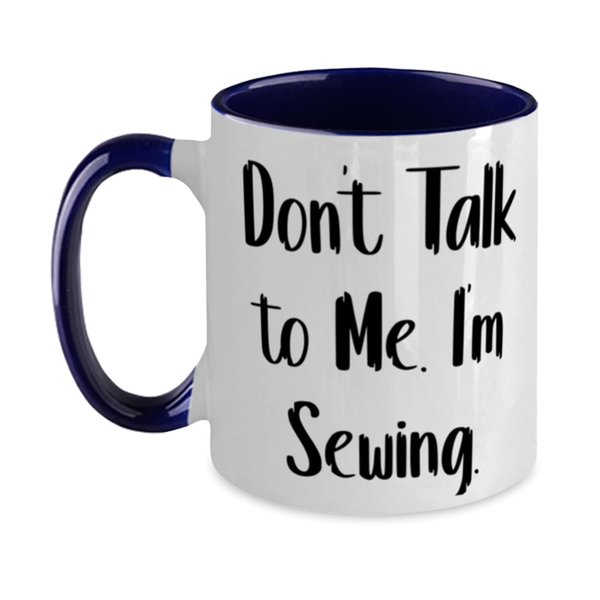 Reusable Sewing, Don't Talk to Me. I'm Sewing, Sewing Two Tone 11oz Mug From