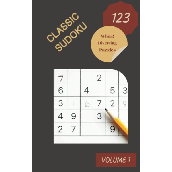 Whoa! 123 Diverting Classic Sudoku Puzzles Volume 1: A Must-Try Treasury of Strategy Games, with Guide and Solutions, from Easy to Advanced, to Train your Mind, to Improve your Brain