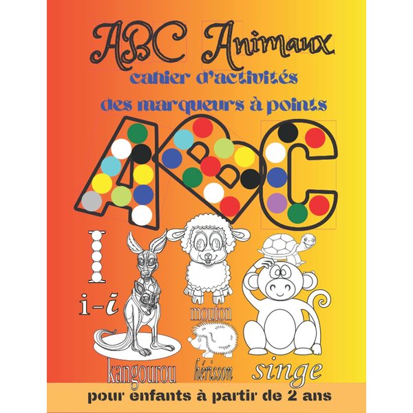 ABC Animaux: Cahier d'activités des marqueurs à points: animaux et lettres à colorier, coloriage point par point utilisant les marqueurs à points pour ... minuscule et le nom d'animal (French Edition)