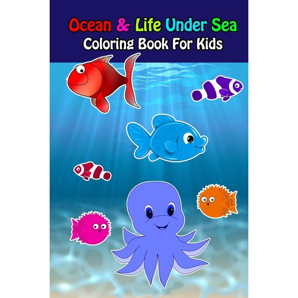 Ocean And Life Under Sea Coloring Book For Kids: Ocean Animals Sea Creatures Fish For Toddlers, Kid, Baby, Early Learning, PreSchool, ... Easy For Boys Girls Kids Ages 4-8