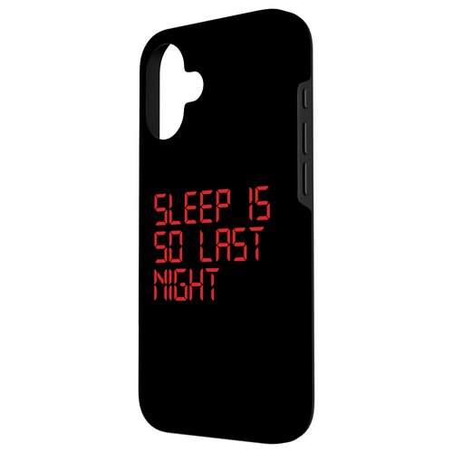 iPhone 16 Sleep Is So Last Night Funny Digital LCD Alarm Clock Sarcasm Case