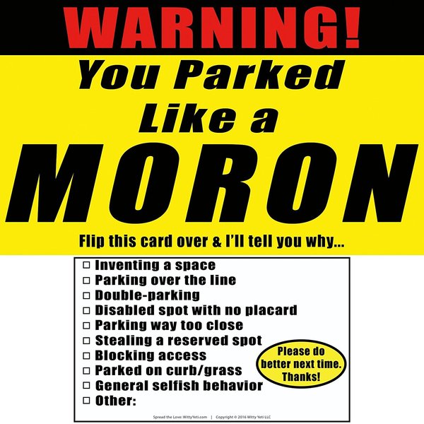 Witty Yeti You Parked Like A MORON 25 Note Pk. It’s Time to Punish Parking Lot Idiots. Tick The Boxes on The Back to List Their Sins & Get Justice! Hilarious Prank Gag Gift, Stocking Stuffer.