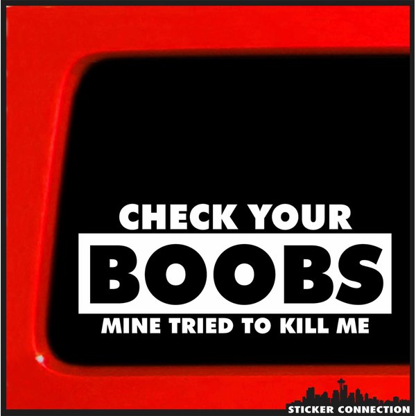 Sticker Connection | Check Your Boobs Mine Tried to Kill Me | Bumper Sticker Decal for Car, Truck, Window, Laptop | 3"x7" (White)